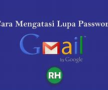 Cara Mengatasi Gmail Lupa Sandi